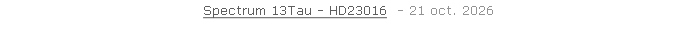 Spectrum 13Tau - HD23016  - 21 oct. 2026   26 sept. 2018
