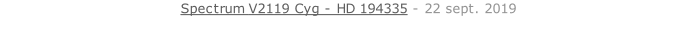 Spectrum V2119 Cyg - HD 194335 - 22 sept. 2019   26 sept. 2018