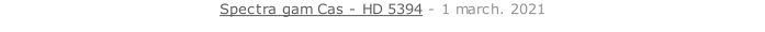 Spectra gam Cas - HD 5394 - 1 march. 2021
