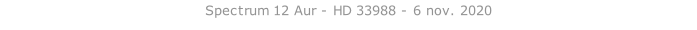 Spectrum 12 Aur - HD 33988 - 6 nov. 2020   26 sept. 2018