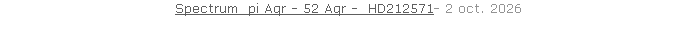 Spectrum  pi Aqr - 52 Aqr -  HD212571- 2 oct. 2026   26 sept. 2018