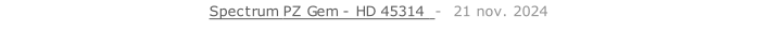 Spectrum PZ Gem - HD 45314  -  21 nov. 2024   26 sept. 2018